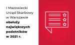 Biało-czerwona plansza z napisem na białej części: I Mazowiecki Urząd Skarbowy w Warszawie obsłuży największych podatników w 2021 r.Na czerwonym tle rysunek blankietu.